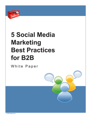 5 Social Media
         Marketing
         Best Practices
         for B2B
         White Paper




© 2009 Toolbox.com
 