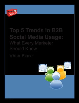 Top 5 Trends in B2B
         Social Media Usage:
         What Every Marketer
         Should Know
         White Paper




© 2010 Toolbox.com
 