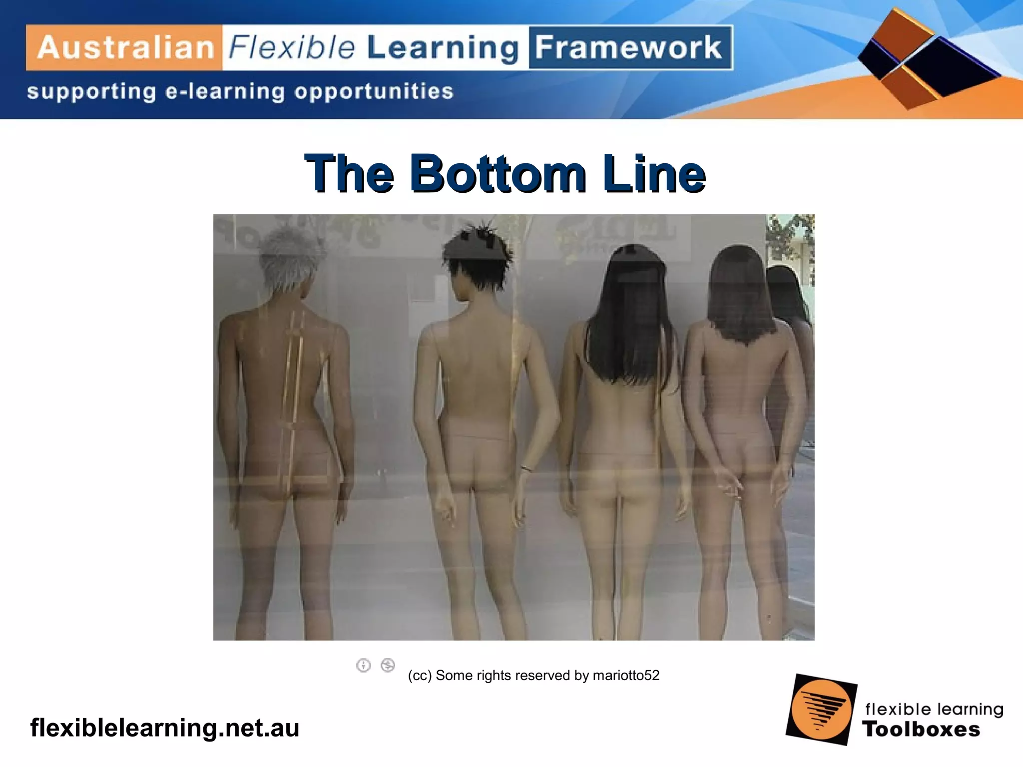 flexiblelearning.net.au
The Bottom LineThe Bottom Line
      (cc) Some rights reserved by mariotto52 
 