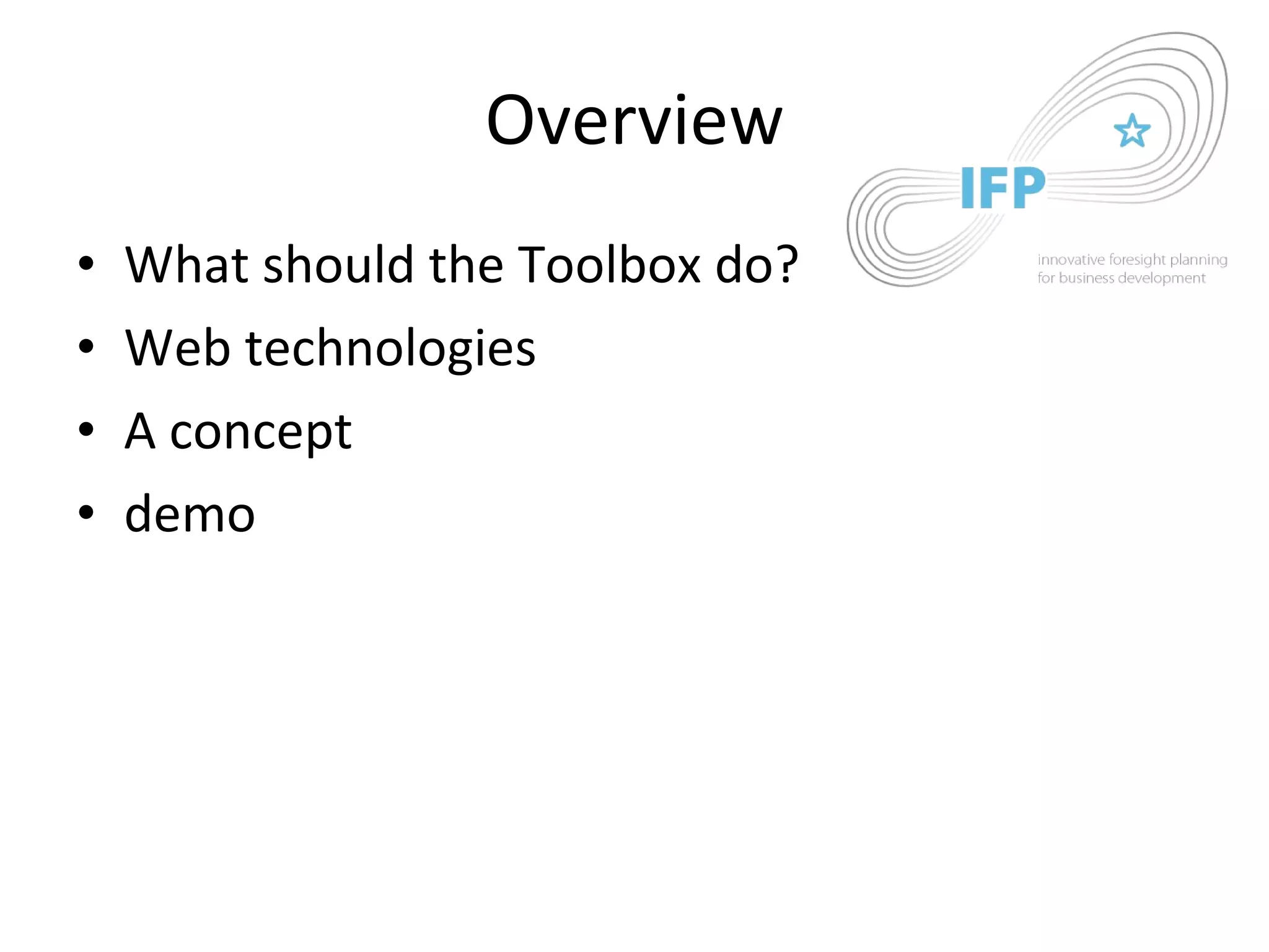Overview What should the Toolbox do? Web technologies A concept demo 