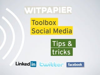 Toolbox
Social Media
      Tips &
      tricks
 