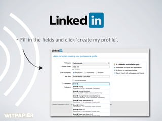 •   Fill in the ﬁelds and click ‘create my proﬁle’.
 
