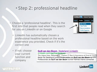 • Step     2: professional headline


•   Choose a ‘professional headline’. This is the
    ﬁrst info that people read whe...