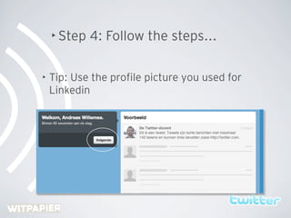 • Step   4: Follow the steps...

•   Tip: Use the proﬁle picture you used for
    Linkedin
 