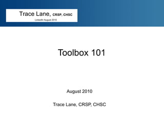 Toolbox 101 August 2010 Trace Lane, CRSP, CHSC 