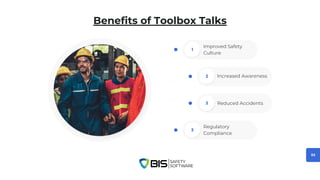 Benefits of Toolbox Talks
Improved Safety
Culture
1
Increased Awareness
2
Reduced Accidents
3
Regulatory
Compliance
3
03
 