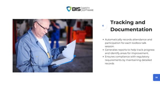 08
Tracking and
Documentation
Automatically records attendance and
participation for each toolbox talk
session.
Generates reports to help track progress
and identify areas for improvement.
Ensures compliance with regulatory
requirements by maintaining detailed
records
4
 