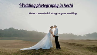 Wedding photography in kochi
Make a wonderful story to your wedding
 