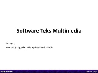 Software Teks Multimedia
Materi :
Toolbox yang ada pada aplikasi multimedia
 