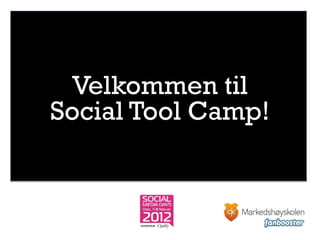 Velkommen til
Social Tool Camp!
 