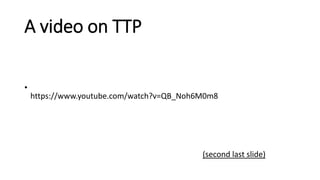 A video on TTP
•
https://www.youtube.com/watch?v=QB_Noh6M0m8
(second last slide)
 