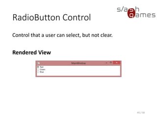 RadioButton Control
Control that a user can select, but not clear.
Rendered View
45 / 58
 