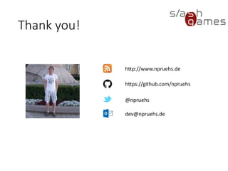 Thank you!
http://www.npruehs.de
https://github.com/npruehs
@npruehs
dev@npruehs.de
 