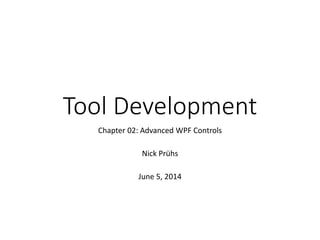 Tool Development
Chapter 02: Advanced WPF Controls
Nick Prühs
 