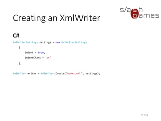 XmlWriterSettings Defaults
Property Description Default Value
CheckCharacters
Whether to do character
checking.
true
Encoding Type of text encoding to use. Encoding.UTF8
Indent Whether to indent elements. false
IndentChars
Character string to use when
indenting.
Two whitespaces
NewLineChars
Character string to use for line
breaks.
rn
NewLineOnAttributes
Whether to write attributes on a
new line.
false
20 / 58
 