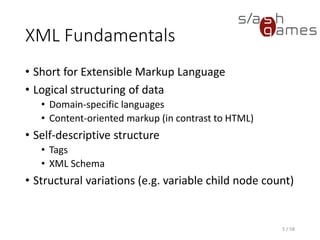 XML Benefits
• Human-readable
• Automated document validation
• Used in machine-machine communication (e.g.
web services)
5 / 58
 