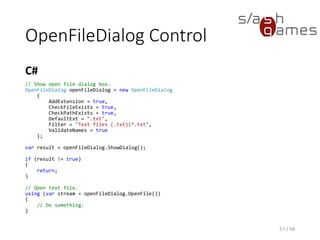 SaveFileDialog Control
Common dialog that allows the user to specify a
filename to save a file as.
Rendered View
57 / 58
 
