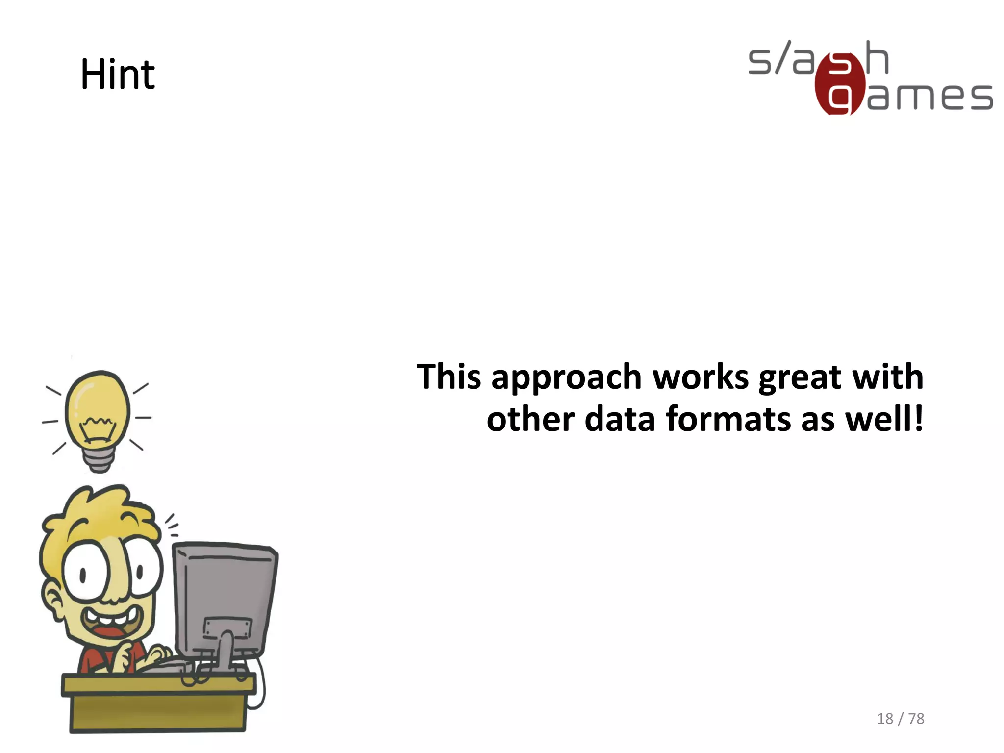 Hint
This approach works great with
other data formats as well!
18 / 78
 