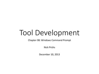 Tool Development
Chapter 08: Windows Command Prompt
Nick Prühs
 