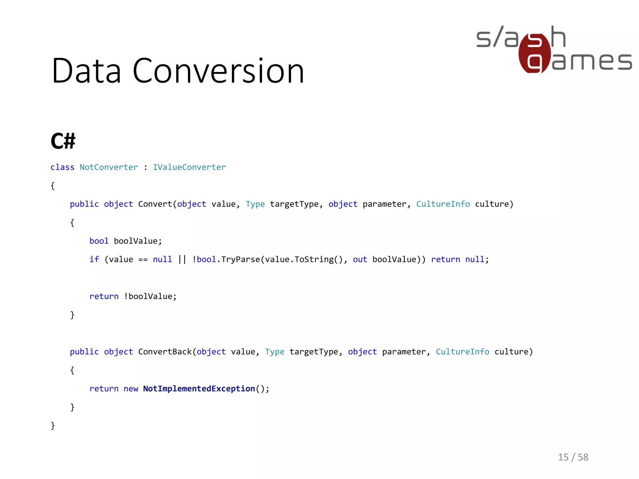 Data Validation
• Most of the time, you need to validate that the
user has entered the expected information in the
correct format.
• Validation checks can be based on type, range,
format, or other application-specific requirements.
• WPF data binding allows you to associate
ValidationRules with your bindings.
15 / 58
 