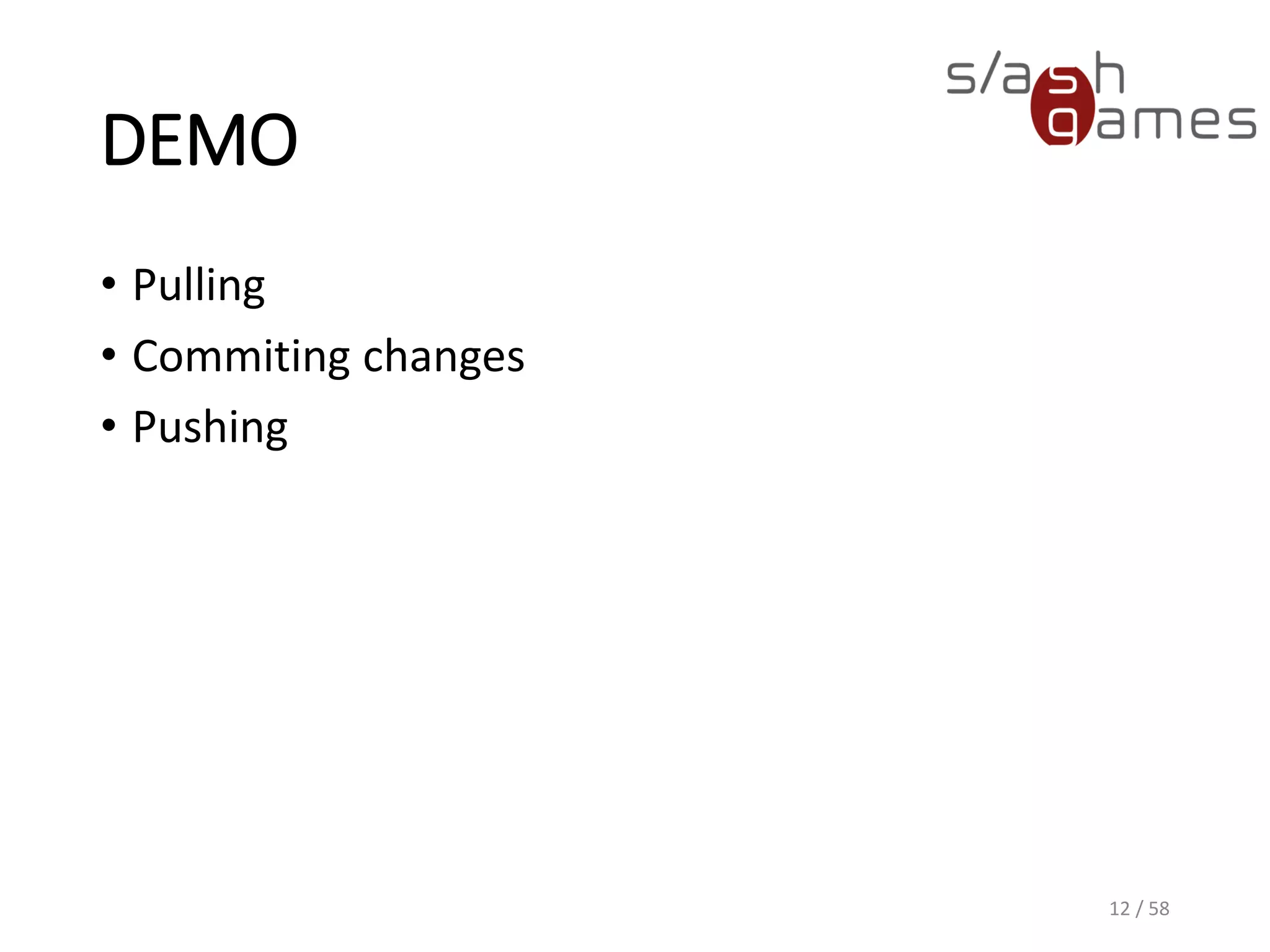 DEMO
• Pulling
• Commiting changes
• Pushing
12 / 58
 