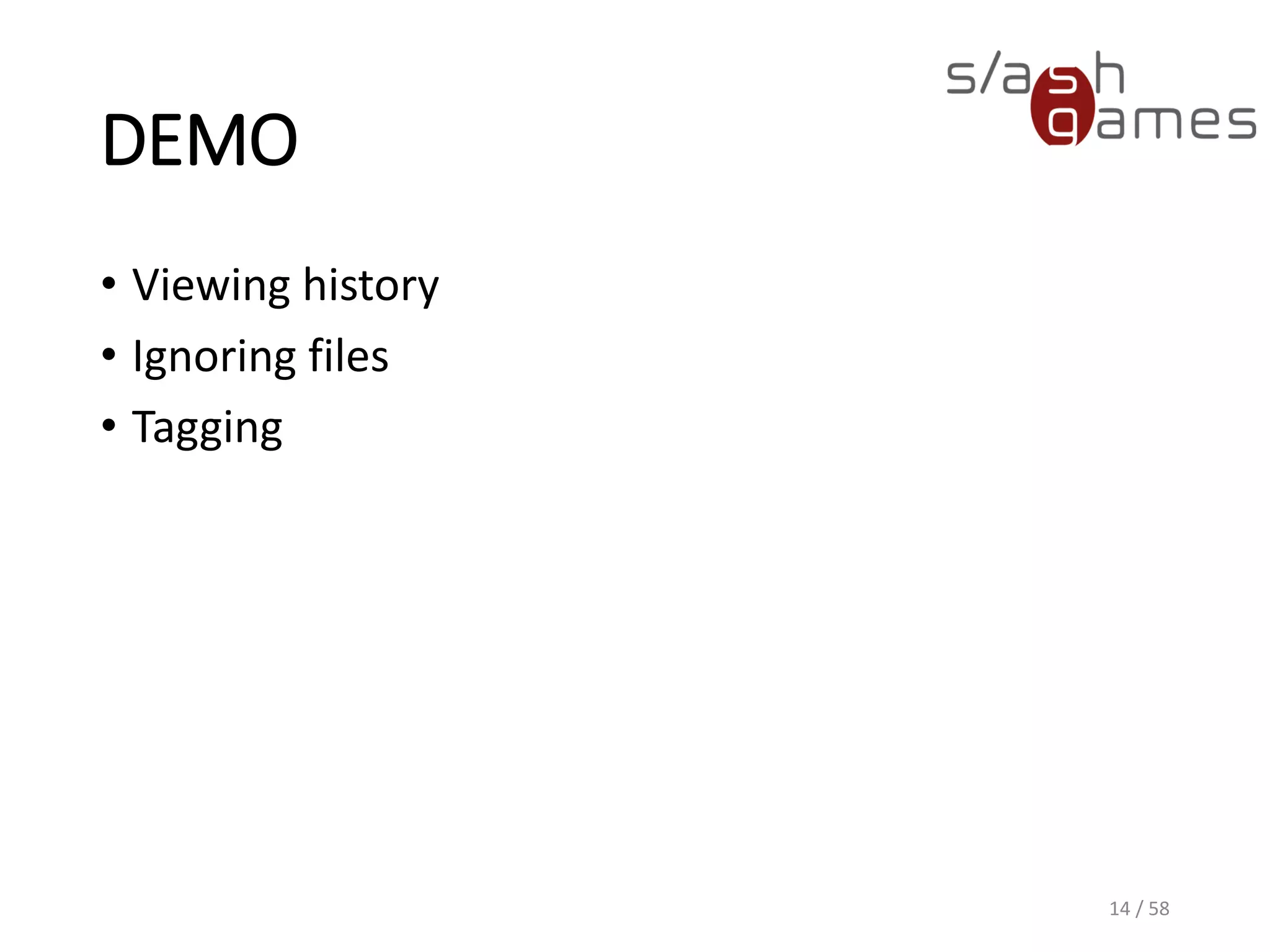 DEMO
• Viewing history
• Ignoring files
• Tagging
14 / 58
 