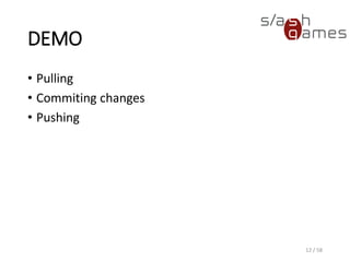 DEMO
• Pulling
• Commiting changes
• Pushing
12 / 58
 