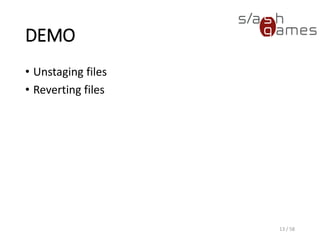 DEMO
• Unstaging files
• Reverting files
13 / 58
 