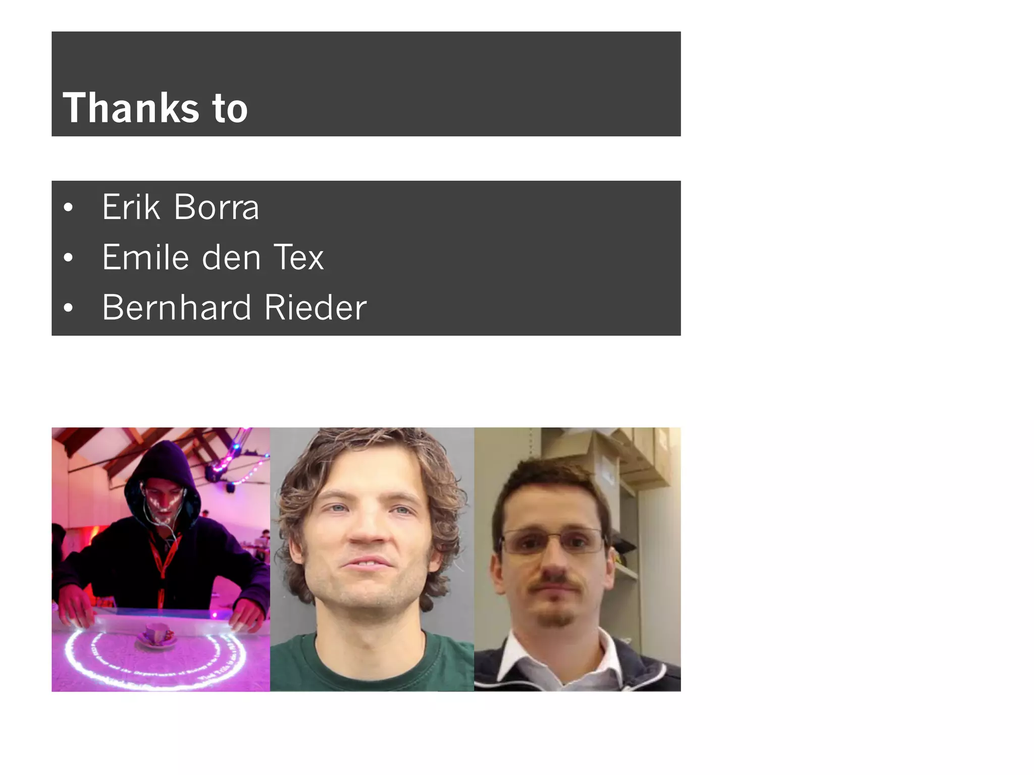 Thanks to
• Erik Borra
• Emile den Tex
• Bernhard Rieder
 