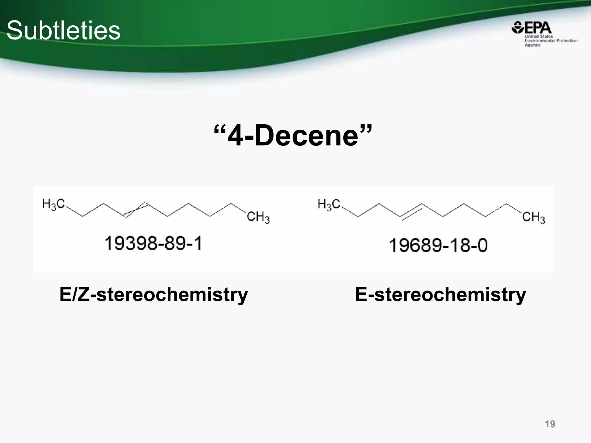 Subtleties
19
E/Z-stereochemistry E-stereochemistry
“4-Decene”
 