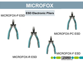 MICROFOX-R ESD
ESD Electronic Pliers
MICROFOX
MICROFOX-F ESD
MICROFOX-PC ESD
MICROFOX-P ESD
 