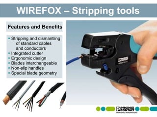  Stripping and dismantling
of standard cables
and conductors
 Integrated cutter
 Ergonomic design
 Blades interchangeable
 Non-slip handles
 Special blade geometry
Features and Benefits
WIREFOX – Stripping tools
 