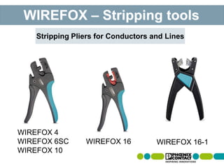 WIREFOX 16
Stripping Pliers for Conductors and Lines
WIREFOX – Stripping tools
WIREFOX 4
WIREFOX 6SC
WIREFOX 10
WIREFOX 16-1
 