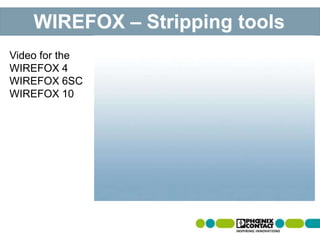 WIREFOX – Stripping tools
Video for the
WIREFOX 4
WIREFOX 6SC
WIREFOX 10
 