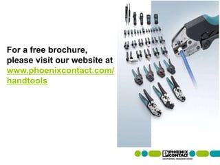For a free brochure,
please visit our website at
www.phoenixcontact.com/
handtools
TOOL fox
The right tool for
every application
 