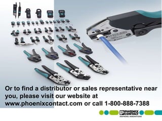 Or to find a distributor or sales representative near
you, please visit our website at
www.phoenixcontact.com or call 1-800-888-7388
 