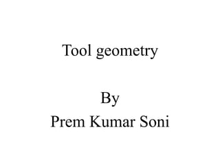 Tool geometry
By
Prem Kumar Soni
 