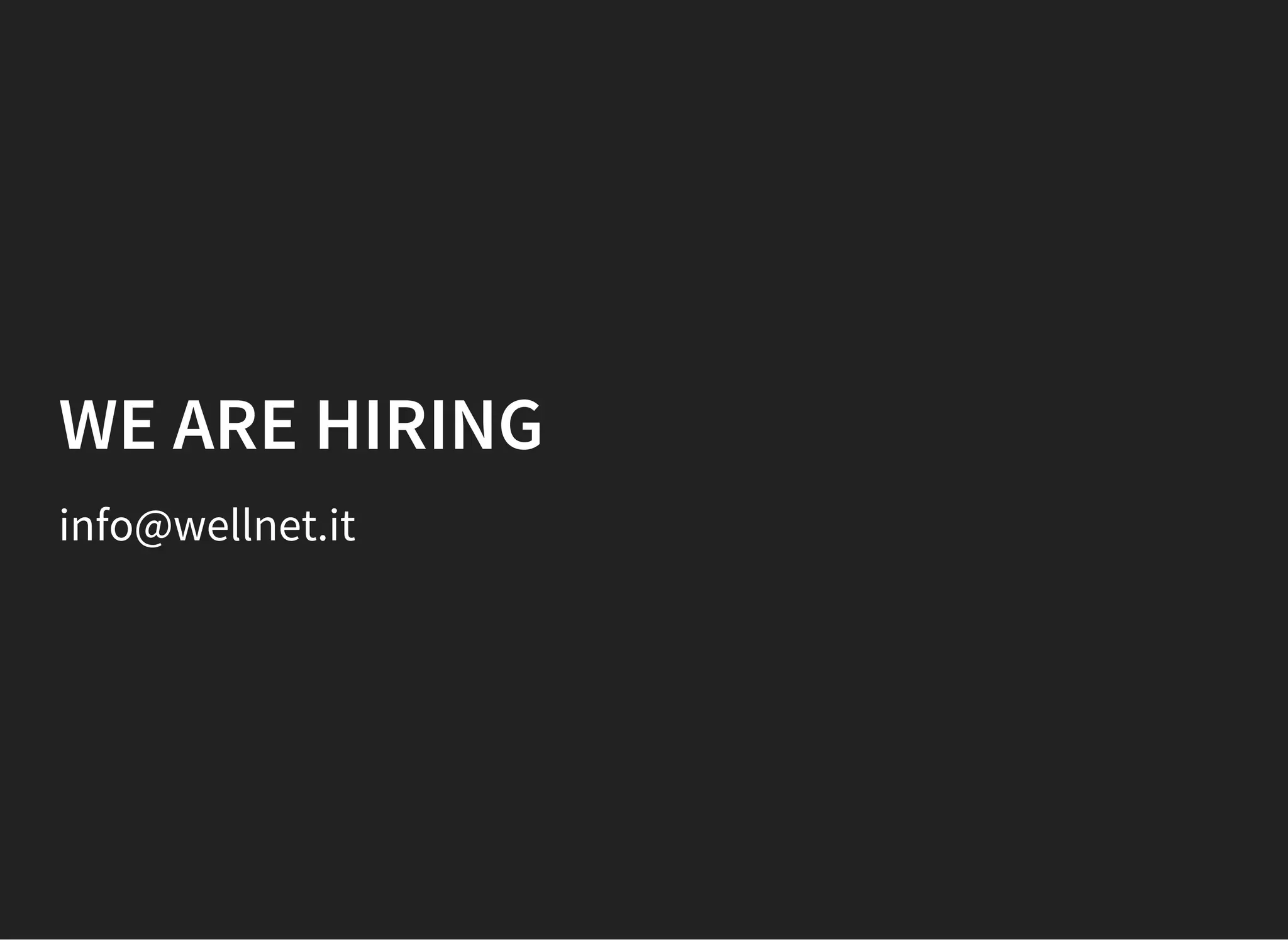 WE ARE HIRING
info@wellnet.it
 