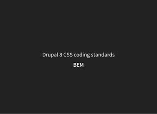 Drupal 8 CSS coding standards
BEM
 