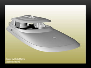 Design by Delta Marine
Modeled in Rhino
 