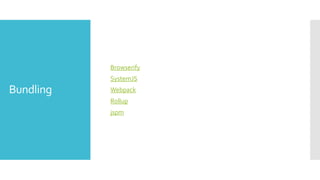 Bundling
Browserify
SystemJS
Webpack
Rollup
jspm
 