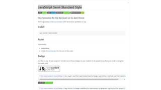 JavaScript
Semi-Standard
Style
 
