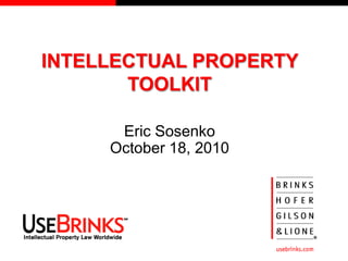 INTELLECTUAL PROPERTY
           TOOLKIT

          Eric Sosenko
         October 18, 2010




1
 