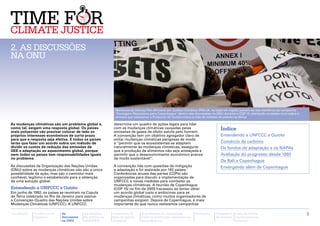 Christian Aid / Amanda Farrant
2. As discussões
na ONU




                                                               Membros da Aliança Pan-Africana por Justiça Climática (PACJA, na sigla em inglês) juntam-se aos membros da campanha
                                                               "Contagem Regressiva para Copenhague" dentro das discussões na ONU durante o COP 15, alertando os países ricos sobre a
                                                               ameaça que assassinar o Protocolo de Quioto criaria à vida de milhões de pobres na África

As mudanças climáticas são um problema global e,            determina um quadro de ações legais para lidar
como tal, exigem uma resposta global. Os países
mais poluentes vão precisar colocar de lado os
                                                            com as mudanças climáticas causadas pelas
                                                            emissões de gases de efeito estufa pelo homem.
                                                                                                                                               Índice
próprios interesses econômicos de curto prazo               A convenção tem um objetivo agregador claro de                                     Entendendo a UNFCCC e Quioto
para que a resposta seja efetiva. E todos os países         evitar mudanças climáticas perigosas de modo
terão que fazer um acordo sobre um método de                a ‘‘permitir que os ecossistemas se adaptem                                        Comércio de carbono
dividir os custos de redução das emissões de                naturalmente às mudanças climáticas, assegurar                                     Os fundos de adaptação e os NAPAs
GEE e adaptação ao aquecimento global, porque               que a produção de alimentos não seja ameaçada e
nem todos os países tem responsabilidades iguais            permitir que o desenvolvimento econômico avance                                    Avaliação do progresso desde 1992
no problema.                                                de modo sustentável’’.
                                                                                                                                               De Bali a Copenhague
As discussões da Organização das Nações Unidas              A convenção lida com questões de mitigação                                         Enxergando além de Copenhague
(ONU) sobre as mudanças climáticas não são a única          e adaptação e foi assinada por 192 países.1
possibilidade de ação, mas são o caminho mais               Conferências anuais das partes (COPs) são
confiável, legítimo e estabelecido para a obtenção          organizadas para discutir a implementação da
de uma solução global.                                      UNFCCC e novas medidas para combater as
                                                            mudanças climáticas. A reunião de Copenhague
Entendendo a UNFCCC e Quioto                                (COP 15) no fim de 2009 fracassou ao tentar obter
Em junho de 1992, os países se reuniram na Cúpula           um acordo global justo e ambicioso para as
da Terra celebrada no Rio de Janeiro para assinar           mudanças climáticas, como muitos organizadores de
a Convenção-Quadro das Nações Unidas sobre                  campanhas exigiam. Depois de Copenhague, é mais
Mudanças Climáticas (UNFCCC). A UNFCCC                      importante do que nunca realizamos campanhas

Introdução   A ciência e os   As           As posições      Campanha "É                       A facilitação de campanhas        Glossário   Calendário   Lista de fontes                8
             impactos         discussões   da política da   hora de justiça                   sobre as mudanças climáticas no               de eventos   importantes na
                              na ONU       APRODEV          climática"                        hemisfério sul                                             Internet
 