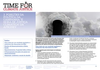3. Posições DA
política da
campanha "É
hora de justiça
climática" da
APRODEV

                                                             Morgue Photos
                                                                                            As emissões em países industrializados são responsáveis por alterar o clima global

                                                            Esse kit de ferramentas foi escrito pela Christian Aid                evitar mudanças climáticas futuras, e precisa
                                                            em nome da campanha "É hora de justiça climática"                     ainda assegurar que o apoio dos países ricos para
 Índice                                                     da APRODEV por um acordo global justo e ambicioso                     a adaptação cresça consideravelmente.
                                                            que resolva os problemas das mudanças climáticas.
 Uma visão por um resultado equitativo e                    APRODEV reúne seus membros em torno de uma                         3.	 Os países industrializados precisam se comprometer
 ambicioso das discussões da ONU                            plataforma de valores fortemente compartilhados.                       com cortes de pelo menos 40% abaixo dos níveis
                                                                                                                                   de 1990 em suas emissões de carbono até 2020 e
 Direitos de Desenvolvimento e Efeito                       Uma visão por um resultado equitativo e                                pelo menos 80% até 2050, com reduções a serem
 Estufa                                                     ambicioso das discussões da ONU                                        obtidas dentro desses países e não contabilizadas
                                                                                                                                   através do comércio de carbono.
 Sequenciamento: A questão Índia e China                    Ações urgentes para interromper as mudanças
                                                            climáticas                                                         4.	 Os países ricos e industrializados precisam
 O financiamento de ações em países em
                                                            1.	 Todos os países precisam reconhecer a                              fornecer financiamentos e transferência de
 desenvolvimento                                                necessidade urgente de agir para manter o                          tecnologia substanciais para apoiar e incentivar
                                                                aquecimento global o mais abaixo possível                          o desenvolvimento com pouca emissão de
 Adaptação: avaliando a escala do desafio                       de 2°C, e isso deve ser feito de maneiras que                      carbono nos países em desenvolvimento. Por sua
                                                                respeitem o direito de desenvolvimento das                         vez, os países em desenvolvimento precisam
                                                                comunidades pobres.                                                usar esses recursos de maneira efetiva
                                                                                                                                   e justificável, e se comprometer com o
                                                            2.	 Qualquer acordo internacional justo precisa                        desenvolvimento sustentável.
                                                                reconhecer que a adaptação aos impactos do
                                                                clima nos países pobres é tão importante quanto

Introdução   A ciência e os   As           As posições      Campanha "É       A facilitação de campanhas        Glossário     Calendário   Lista de fontes                        14
             impactos         discussões   da política da   hora de justiça   sobre as mudanças climáticas no                 de eventos   importantes na
                              na ONU       APRODEV          climática"        hemisfério sul                                               Internet
 