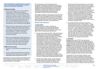 Lista de objetivos sugeridos para se obter                 Em muitos países, os ativistas estão apenas                       desenvolvimento preocupadas com os impactos
 um acordo internacional justo e efetivo                    começando a considerar o problema das mudanças                    das mudanças climáticas nos pobres do mundo.
 sobre as mudanças climáticas                               climáticas: como elas estão afetando as perspectivas              A CJN! não acredita em soluções mercadológicas
                                                            de desenvolvimento das pessoas e como é possível                  e puramente tecnológicas para as mudanças
 Objetivos da política                                      estabelecer relações entre os efeitos das mudanças                climáticas propostas por muitos governos e
                                                            climáticas nos níveis local e nacional e a militância             empresas do norte. Ela clama por cortes reais nos
 •	 Garantir que qualquer novo acordo climático             internacional. Esse trabalho agora precisa ser                    níveis de consumo do Norte e entre as elites do
    salvaguarde os interesses de países em                  expandido e fortalecido no pós-Copenhague.                        Sul, uma redução na dependência de combustíveis
    desenvolvimento e os grupos marginalizados                                                                                fósseis, o controle democrático dos recursos
    e pobres do mundo, ao mesmo tempo em que                Esta seção é dividida em duas partes. A primeira traz             naturais, transferência de recursos substancial
                                                            uma visão das redes e alianças internacionais que já              do Norte para o Sul de modo a pagar a ‘‘dívida’’
    ofereça uma chance de manter o aquecimento
                                                            existem, e das quais ONGs com base no hemisfério                  climática, e uma expansão global das energias
    global abaixo de 2°C. Expressar o tipo de acordo        sul podem fazer parte. A segunda é um guia prático                renováveis. A rede conta atualmente com 160
    que tornaria isso possível (a solução, além de          passo-a-passo para iniciar uma campanha a respeito                membros, opera atualizações por e-mail, e marca
    lidar com as emissões de países do Anexo 1,             das mudanças climáticas no seu próprio país.                      presença nas COPs anuais.
    terá que tratar das emissões do Sul, que agora
                                                            Aliados internacionais                                        •	 The Global Climate Campaign (Campanha
    respondem por mais da metade do total global).
                                                                                                                             Global do Clima): esse é o nome dado a ‘‘todas
                                                            1. Redes globais                                                 as organizações, grupos e indivíduos no mundo
 •	 Militar para que as nações desenvolvidas tomem          Há diversos grupos, redes e coalizões já                         inteiro que se reúnem para o Dia de Ação Global
    medidas imediatas para reduzir suas próprias            fazendo campanha nos processos da UNFCCC                         pelo clima... para exigir ações urgentes a respeito
    emissões, e ofereçam financiamento adequado             e acompanhando as reuniões da COP. Haverá                        do clima, e justiça climática, dos governos do
                                                            diferenças entre países e continentes, é claro, mas              mundo’’. A ação acontece todo ano desde 2005
    para adaptação e mitigação nos países em
                                                            alguns dos principais grupos globais são:                        e é normalmente organizada no sábado no meio
    desenvolvimento (o ponto inicial sendo o                                                                                 da COP anual. Na COP 16, no México, será no
    compromisso existente sob a convenção e                 •	 Climate Action Network (CAN - Rede Internacional              dia 4 de dezembro de 2010. Demonstrações,
    Protocolo de Quioto).                                      de Ação de Clima): A CAN é uma rede global de                 marchas, discursos e outros eventos públicos
                                                               organizações não-governamentais (ONGs) de                     são organizados em mais de 70 países na data
                                                               meio ambiente e desenvolvimento que ‘‘trabalha                escolhida ou em datas próximas a ela.
 •	 Pedir que as nações desenvolvidas reduzam as
                                                               na promoção de ações governamentais e
    barreiras para transferência de tecnologia entre           individuais para limitar as mudanças climáticas            2. APRODEV
    Norte e Sul, e que haja um compartilhamento                induzidas pelo homem a níveis ecologicamente               Na preparação para a COP 15, as agências da
    maior de conhecimento sobre as tecnologias                 sustentáveis’’. Ela possui oito ramos regionais            APRODEV em toda a Europa, em cooperação com o
    com baixa emissão de carbono localmente                    nos países em desenvolvimento: três na Ásia                Church World Service (Serviço Mundial de Igrejas) e
                                                               (Sul, Sudeste e antiga União Soviética), quatro            o National Council of Churches (Conselho Nacional de
    apropriadas e localmente desenvolvidas.
                                                               na África (Norte, Sul, Oriental e Ocidental), e um         Igrejas) dos EUA e diversos parceiros das agências da
                                                               na América Latina. Os ramos regionais oferecem             APRODEV no Hemisfério Sul organizaram as petições e
 Objetivos dos processos                                       uma boa apresentação da CAN para os parceiros              cartões postais da campanha "Contagem Regressiva
 •	 Promover o envolvimento da sociedade civil nas             no Sul. A CAN opera diversos grupos de e-mail              para Copenhague" e obtiveram mais de meio milhão
    COPs.                                                      internacionais, onde os membros podem postar               de assinaturas (consulte a seção da campanha "É hora
                                                               notícias sobre mudanças climáticas e discutir              de justiça climática" para mais detalhes). Petições
                                                               estratégias sobre tópicos específicos (p. ex.,             e ações similares são uma ferramenta efetiva para
 •	 Construir alianças da sociedade civil nacional e           questões pós-2012, finanças e tecnologia,                  chamar a atenção do público e atrair novas frentes.
    globalmente para influenciar os resultados das             adaptação, etc). A CAN organiza eventos e milita
    negociações internacionais sobre o clima.                  entre os criadores de políticas nas reuniões anuais        A campanha "É hora de justiça climática" tem o
                                                               do clima. A rede possui atualmente 430 membros.            objetivo de continuar a mobilizar as pessoas em
crescentes. Isso é uma injustiça e só aumenta nossa                                                                       torno de um acordo climático efetivo. Os parceiros
determinação de realizar campanhas e pressionar             •	 Climate Justice Now! (CJN! - Justiça Climática             podem querer organizar ações de campanha similares
os responsáveis pelas decisões para alcançarmos a              Agora!): esta rede foi estabelecida na reunião             em seus próprios países. Isso pode ter como alvo o
justiça climática em nível global.                             da COP em Bali, Indonésia, em 2007. É uma                  governo nacional (por exemplo, o primeiro ministro ou
                                                               reunião de movimentos sociais e ONGs de                    presidente) ou mesmo as Nações Unidas, destacando

Introdução   A ciência e os   As           As posições      Campanha “É       A facilitação de campanhas      Glossário   Calendário   Lista de fontes                       25
             impactos         discussões   da política da   hora de justiça   sobre as mudanças climáticas no             de eventos   importantes na
                              na ONU       APRODEV          climática”        hemisfério sul                                           Internet
 