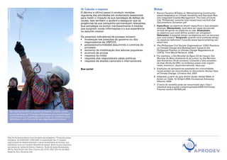 Christian Aid / Amanda Farrant                                                      10. Calcular o impacto                                Notas
                                                                                     O décimo e último passo é conduzir revisões           1 	 Ramon Faustino M Sales Jr, Mainstreaming Community-
                                                                                     regulares das atividades em andamento (essenciais         based Adaptation to Climate Variability and Sea-level Rise
                                                                                     para medir o impacto da sua estratégia de defesa da       into Integrated Coastal Management: The Case of Cavite
                                                                                     causa). Isso também o ajudará a assegurar que as          City, Philippines, consulte http://www.bcas.net/2nd-cba/
                                                                                     exigências da sua campanha permaneçam relevantes.         Documents/tc-3a/ramon.pdf
                                                                                     Sua estratégia irá evoluir inevitavelmente à medida   2	 Específicos: os objetivos devem especificar o que desejam
                                                                                     que surgirem novas informações e a sua experiência       alcançar; Mensuráveis: você deve ser capaz de calcular
                                                                                     no assunto crescer.                                      se está atingindo os objetivos ou não; Alcançáveis:
                                                                                                                                              os objetivos que você definiu podem ser atingidos?;
                                                                                                                                              Relevantes: é possível atingir os objetivos com os recursos
                                                                                     Os possíveis indicadores de sucesso incluem:             que você possui? Temporais: quando você pretende atingir
                                                                                     •	 mudanças nas posições do governo ou dos               os objetivos definidos? Consulte www.learnmarketing.net/
                                                                                        negociadores da UNFCCC                                smart.htm
                                                                                     •	 pessoas/comunidades assumindo o controle do        3	 The Philippines Civil Society Organisations’ (CSO) Positions
                                                                                        processo                                              on Climate Change and Development: Inputs to the
                                                                                     •	 aumento da mobilização dos setores populares          Philippines Position in Climate Change Negotiations at
                                                                                     •	 acúmulo de provas                                     COP14, Third World Network, 2008.
                                                                                     •	 resposta da mídia                                  4 	 Por exemplo, o Dia Mundial da Água (22 de março), Dia
                                                                                     •	 resposta dos responsáveis pelas políticas              Mundial do Meio Ambiente (5 de junho), ou Dia Mundial
                                                                                     •	 resposta de aliados nacionais e internacionais.        dos Alimentos (16 de outubro). Consulte a lista completa
                                                                                                                                               de dias oficias da ONU no endereço www.unac.org/en/
                                                                                                                                               news_events/un_days/international_days.asp
                                                                                     Boa sorte!                                            5 	 Exemplos de perspectivas baseadas em comunidades
                                                                                                                                               locais podem ser encontrados no documento Human Face
                                                                                                                                               of Climate Change, Christian Aid, 2007.
                                                                                                                                           6 	 Adaptado a partir do guia Action Guide: Global Week of
                                                                                                                                               Action on Trade, 10-16 April 2005, Ecumenical Advocacy
                                                                                                                                               Alliance, 2004.
                                                                                                                                           7	 O texto do veredito pode ser encontrado aqui: http://
                                                                                                                                              tcktcktck-asia.org/wp-content/uploads/2009/10/Climate-
                                                                                                                                              Tribunal-verdict-061009.pdf




                        Bar Jesang Handhu, um pastor de Gujarat, na Índia, reuniu-
                        se aos ativistas da "Contagem Regressiva para Copenhague"
                        caminhando por Copenhague para exigir um resultado justo,
                        ambicioso e com força de lei das negociações climáticas.




Este kit de ferramentas é uma iniciativa da campanha “É hora de justiça
climática” da APRODEV. APRODEV é a associação das 17 maiores
organizações de desenvolvimento e ajuda humanitária da Europa, que
trabalham junto ao Conselho Mundial de Igrejas. Entre os seus membros,
encontram-se: Igreja da Suécia, Diakonia, Ajuda da Igreja Norueguesa
(NCA), DanChurch Aid, Finn Church Aid, ICCO, EED, Brot für die Welt,
Bread for All e Christian Aid.                                                                                                                                                                          32
 