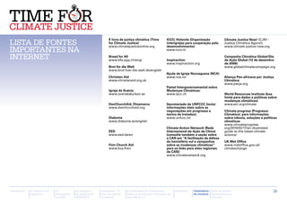 Lista de fontes
                                                                 É hora de justiça climática (Time       ICCO, Holanda (Organização             Climate Justice Now! (CJN! -
                                                                 for Climate Justice)                    interigrejas para cooperação pelo      Justiça Climática Agora!):
                                                                 www.climatejusticeonline.org            desenvolvimento):                      www.climate-justice-now.org
importantes na                                                                                           www.icco.nl

Internet                                                         Bread for All
                                                                 www.bfa-ppp.ch/eng/                     Inspiraction
                                                                                                                                                 Campanha Climática Global/Dia
                                                                                                                                                 de Ação Global (12 de dezembro
                                                                                                         www.inspiraction.org                    de 2009):
                                                                 Brot für die Welt                                                               www.globalclimatecampaign.org
                                                                 www.brot-fuer-die-welt.de/english
                                                                                                         Ajuda da Igreja Norueguesa (NCA)
                                                                 Christian Aid                           www.nca.no                              Aliança Pan-africana por Justiça
                                                                 www.christianaid.org.uk                                                         Climática:
                                                                                                                                                 www.pacja.org
                                                                                                         Painel Intergovernamental sobre
                                                                 Igreja da Suécia                        Mudanças Climáticas:
                                                                 www.svenskakyrkan.se                    www.ipcc.ch                             World Resources Institute (boa
                                                                                                                                                 fonte para dados e políticas sobre
                                                                                                                                                 mudanças climáticas)
                                                                 DanChurchAid, Dinamarca                 Secretariado da UNFCCC (inclui          www.wri.org/climate
                                                                 www.danchurchaid.org                    informações úteis sobre as
                                                                                                         negociações em progresso e              Climate progress (Progresso
                                                                                                         textos de tratados):                    Climático): para informações
                                                                 Diakonia                                www.unfccc.int                          sobre ciência, soluções e políticas
                                                                 www.diakonia.se/english                                                         climáticas
                                                                                                                                                 www.climateprogress.
                                                                                                         Climate Action Network (Rede            org/2010/02/17/an-illustrated-
                                                                 EED                                     Internacional de Ação de Clima)         guide-to-the-latest-climate-
                                                                 www.eed.de/en                           (consulte também a seção sobre          science/
                                                                                                         a CAN em ‘‘A facilitação da defesa
                                                                                                         do hemisfério sul e campanhas           UK Met Office
                                                                 Finn Church Aid                         sobre as mudanças climáticas’’          www.metoffice.gov.uk/
                                                                 www.kua.fi/en                           para os links para sites regionais      climatechange
                                                                                                         da CAN):
                                                                                                         www.climatenetwork.org




Introdução   A ciência e os   As           As posições      Campanha “É       A facilitação de campanhas        Glossário   Calendário Lista de fontes                           36
             impactos         discussões   da política da   hora de justiça   sobre as mudanças climáticas no               de eventos importantes na
                              na ONU       APRODEV          climática”        hemisfério sul                                           Internet
 