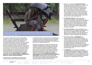 •	 Na Índia, no estado da Bengala Ocidental,




                                                                                                                                    Christian Aid / Mohammadur Rahman
                                                                                                                                                                           relatos de agricultores afirmam que atualmente
                                                                                                                                                                           há apenas três estações distintas, em vez
                                                                                                                                                                           de seis. Os invernos estão se tornando mais
                                                                                                                                                                           curtos e mornos, a primavera ‘‘desapareceu’’
                                                                                                                                                                           e os verões estão mais quentes (acima de
                                                                                                                                                                           35°C) e mais longos. Chove menos dias por
                                                                                                                                                                           ano, inclusive durante os meses das monções.
                                                                                                                                                                           Quando chega a monção, a chuva é contínua,
                                                                                                                                                                           o que significa que os agricultores não podem
                                                                                                                                                                           mais trabalhar nos campos durante uma parte
                                                                                                                                                                           do dia, como faziam antigamente.

                                                                                                                                                                        •	 No Nordeste do Brasil, as secas estão se
                                                                                                                                                                           tornando mais longas e mais frequentes, de
                                                                                                                                                                           acordo com cientistas e agricultores. Nos últimos
                                                                                                                                                                           30 anos, as temperaturas subiram mais de 1°C.
                                                                                                                                                                           A chuva se tornou mais esporádica, tornando
                                                                                                                                                                           mais difícil para os agricultores saber quando
                                                                                                                                                                           plantar. Quando vem, a chuva agora é mais
                                                                                                                                                                           intensa, o que pode danificar as plantações e
                                                                                                                                                                           provocar enchentes.

                                                                                                                                                                        •	 No norte do Quênia, a seca quadruplicou nos
                                                                                                                                                                           últimos 25 anos. Comunidades nômades pastoris
                                                                                                                                                                           que vivem nas regiões áridas e semiáridas
 Já bastante vulneráveis por causa da pobreza e de um meio ambiente frágil, as comunidades ribeirinhas de Bangladesh estão                                                 foram as mais atingidas. A seca devastadora de
 sob um risco ainda maior à medida em que as mudanças climáticas se fazem sentir no país. O ritmo de erosão fluvial está
                                                                                                                                                                           2005 levou a uma perda maciça de rebanhos,
 aumentando de acordo com relatos, em parte por causa dos efeitos das mudanças climáticas no fluxo dos rios, salinidade da
 água, tempestades e regime de chuvas                                                                                                                                      reduzindo os bens já escassos dos agricultores.

                                                                                                                                                                        •	 Nas áreas costeiras de Bangladesh, as
as menores mudanças no clima terão grandes                                mudanças climáticas, mesmo tendo contribuído pouco,                                              comunidades estão enfrentando ciclones
impactos no número de pessoas a passar fome,                              ou nada, para causar o problema (a responsabilidade                                              intensos, perda de terreno devido à erosão dos
contrair doenças ou sofrer falta d’água (apenas                           de nações mais ricas e industrializadas em resolver                                              rios e aumento no nível do mar, e contaminação
para citar alguns exemplos). As mudanças                                  questões das mudanças climáticas e seus efeitos será                                             por água salgada de fontes de água doce devido
climáticas também têm o potencial de enfraquecer                          discutida nas seções posteriores).                                                               às mudanças climáticas (neste contexto, as
as iniciativas de desenvolvimento existentes. Por                                                                                                                          mudanças climáticas exacerbaram os riscos
exemplo, um país pode ter construído defesas                              É essencial ressaltar que muitos dos impactos das                                                climáticos existentes, como ciclones e erosão dos
contra enchentes ou marés e descobrir que elas se                         mudanças climáticas já são visíveis no mundo. Por                                                rios). Milhares de pessoas já foram desalojadas
tornaram inúteis pelo agravamento das enchentes                           exemplo, as temperaturas médias globais subiram                                                  de suas casas e fazendas devido à erosão e
ou aumento no nível do mar; ou esse país pode ter                         ininterruptamente na segunda metade do século                                                    inundação pelo mar.
cavado poços que não funcionam mais por causa                             vinte, os regimes de chuva mudaram, as geleiras
de uma diminuição do volume de chuvas e dos                               diminuíram e o clima ficou mais extremo. E embora                                             •	 No Tajiquistão, no ritmo atual de mudanças,
lençóis freáticos; ou vitórias recentes em saúde                          haja controvérsia sobre se todas essas mudanças                                                  milhares de pequenas geleiras terão desaparecido
e educação podem ser afetadas pela escassez                               podem ser creditadas ao aquecimento global,                                                      completamente até 2050, e no Peru, os aumentos
de comida e água. Nesse sentido, as mudanças                              podemos afirmar que as mudanças climáticas já                                                    de temperatura levaram a uma redução de 22% na
climáticas são uma questão global, refletindo seus                        estão afetando as vidas dos mais pobres de maneiras                                              área total de geleiras nos últimos 35 anos. Nos dois
efeitos em muitos setores diferentes.                                     importantes. Pesquisas feitas em comunidades                                                     casos, poderia haver sérios episódios de escassez
                                                                          por parceiros e funcionários da Christian Aid, junto                                             de água com o desaparecimento do gelo.
E também são uma questão de justiça, porque                               com outras fontes, sugerem enfaticamente que os
os países pobres estão sofrendo os efeitos das                            impactos estão ocorrendo neste momento.17

Introdução      A ciência e os      As              As posições          Campanha "É          A facilitação de campanhas        Glossário                               Calendário   Lista de fontes                          6
                impactos            discussões      da política da       hora de justiça      sobre as mudanças climáticas no                                           de eventos   importantes na
                                    na ONU          APRODEV              climática"           hemisfério sul                                                                         Internet
 