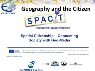 Spatial Citizenship – Connecting
Society with Geo-Media
Geography and the Citizen
 